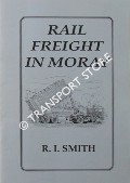 Book cover of Rail Freight in Moray by SMITH, R. A.